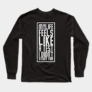 My life feels like a test Long Sleeve T-Shirt